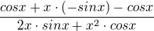 $\frac{cosx + x\cdot (-sinx)-cosx}{2x\cdot sinx+x^{2}\cdot cosx}$
