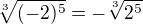 $\sqrt[3]{(-2)^{5}}=-\sqrt[3]{2^{5}}$