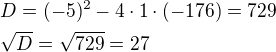$D=(-5)^2-4\cdot1\cdot(-176)=729 \nl \sqrt{D}=\sqrt{729}=27$