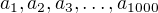 $a_1, a_2, a_3, \dots, a_{1000}$