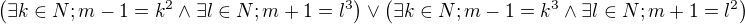 $\left(\exists k\in N ; m-1=k^2 \wedge \exists l \in N ; m+1=l^3\right)\vee\left(\exists k\in N ; m-1=k^3 \wedge \exists l \in N ; m+1=l^2\right)$