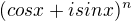 $(cosx +i sinx)^{n}$