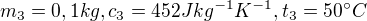 kopírovat do textarea $m_3=0,1 kg,c_3=452Jkg^{-1}K^{-1}, t_3=50°C$