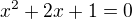 $x^2 + 2x + 1 = 0$