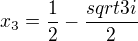 $ x_3 = \frac12 - \frac{sqrt3 i} 2 $