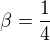 $\beta=\frac{1}{4}$