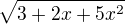 $\sqrt{3+2x+5x^2}$
