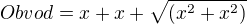 $Obvod= x+x+\sqrt{(x^{2}+x^{2})}$