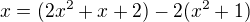 $x=(2x^2+x+2)-2(x^2+1)$