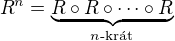 $R^n=\underbrace{R \circ R \circ \dots \circ R}_{n\text{-kr�t}}$