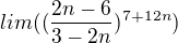 $lim ((\frac{2n-6}{3-2n})^{7+12n})$