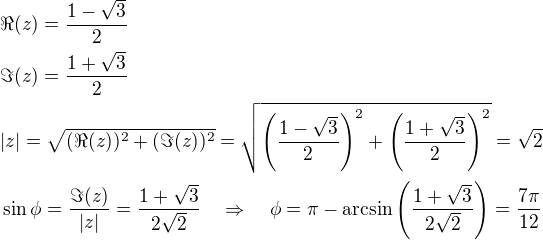 $\Re(z)=\frac{1-\sqrt{3}}{2}\nl\Im(z)=\frac{1+\sqrt{3}}{2}\nl|z|=\sqrt{(\Re(z))^2+(\Im(z))^2}=\sqrt{\(\frac{1-\sqrt{3}}{2}\)^2+\(\frac{1+\sqrt{3}}{2}\)^2}=\sqrt{2}\nl\sin\phi=\frac{\Im(z)}{|z|}=\frac{1+\sqrt{3}}{2\sqrt{2}}\quad\Rightarrow\quad\phi=\pi-\arcsin\(\frac{1+\sqrt{3}}{2\sqrt{2}}\)=\frac{7\pi}{12}$