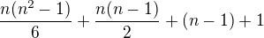 $\frac{n(n^2-1)}6+\frac{n(n-1)}2+(n-1)+1$