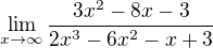 $\lim_{x\rightarrow\infty}\frac{3x^2-8x-3}{2x^3-6x^2-x+3}$