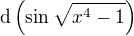 $\d\(\sin \sqrt{x^{4}-1}\)$