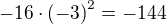 $-16\cdot \(-3\)^{2}=-144$