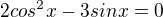 $2cos^2{x} -3sin{x}=0$