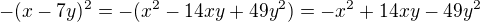 $-(x-7y)^2=-(x^2-14xy+49y^2)=-x^2+14xy-49y^2$