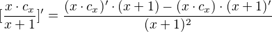$[\frac{x\cdot c_{x}}{x+1}]'=\frac{(x\cdot c_{x})'\cdot (x+1)-(x\cdot{c_{x})\cdot (x+1)'}}{(x+1)^{2}}$