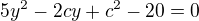 $5y^{2}-2cy+c^{2}-20=0$