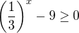 kopírovat do textarea $\left(\frac13\right)^x-9 \geq 0$