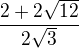$\frac{2+2\sqrt{12}}{2\sqrt3}$
