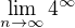 $\lim_{n\to\infty } 4^{\infty}$