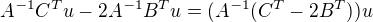 $A^{-1}C^{T}u-2A^{-1}B^{T}u=(A^{-1}(C^{T}-2B^{T}))u$