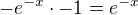 $-e^{-x}\cdot -1=e^{-x}$