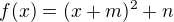 $f(x)=(x+m)^2+n$