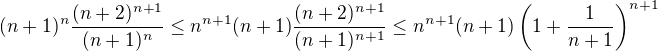 $(n+1)^n\frac{(n+2)^{n+1}}{(n+1)^n}\leq n^{n+1}(n+1)\frac{(n+2)^{n+1}}{(n+1)^{n+1}}\leq n^{n+1}(n+1)\(1+\frac1{n+1}\)^{n+1}$