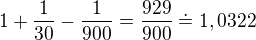 $1+\frac{1}{30}-\frac{1}{900}=\frac{929}{900}\doteq 1,0322$