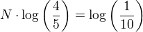 $N\cdot\log\(\frac{4}{5}\)=\log\(\frac{1}{10}\)$