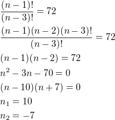 $\frac{(n-1)!}{(n-3)!}=72\nl\frac{(n-1)(n-2)(n-3)!}{(n-3)!}=72\nl(n-1)(n-2)=72\nln^2-3n-70=0\nl(n-10)(n+7)=0\nln_1=10\nln_2=-7$