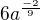 $6a^{\frac{-2}{9}} $