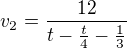 $v_2=\frac{12}{t-\frac{t}{4}-\frac{1}{3}}$