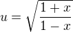 $u=\sqrt{\frac{1+x}{1-x}}$