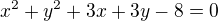 $x^2+y^2+3x+3y-8=0$