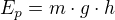 $E_{p}=m\cdot g\cdot h$