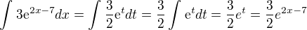 $\int_{}^{}3\mathrm{e}^{2x-7}dx=\int_{}^{}\frac{3}{2}\mathrm{e}^{t}dt=\frac{3}{2}\int_{}^{}\mathrm{e}^{t}dt=\frac{3}{2}e^{t}=\frac{3}{2}e^{2x-7}$