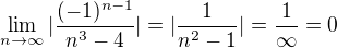 $\lim_{n\to\infty }|\frac{(-1)^{n-1}}{n^3-4}|=|\frac{1}{n^{2}-1}|=\frac{1}{\infty }=0$