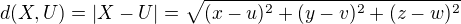 $d(X,U) = |X-U| = \sqrt{(x-u)^2 +(y-v)^2 +(z-w)^2 }$