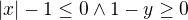 $|x|-1\le 0 \wedge 1-y\ge 0$