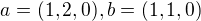 $a=(1, 2, 0), b= (1, 1, 0)$