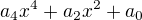 $a_{4}x^{4}+a_{2}x^{2}+a_{0}$