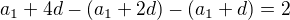 $a_{1}+4d-(a_{1}+2d)-(a_{1}+d)=2$