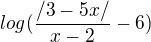 kopírovat do textarea $log(\frac{/3-5x/}{x-2}-6)$