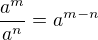 $\frac{a^m}{a^n}=a^{m-n}$