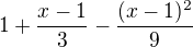$1+\frac{x-1}{3}-\frac{(x-1)^{2}}{9}$