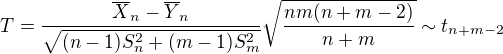 $T=\frac{\overline{X}_{n}-\overline{Y}_{n}}{\sqrt{(n-1)S^{2}_{n}+(m-1)S^{2}_{m}}}\sqrt{\frac{nm(n+m-2)}{n+m}}\sim t_{n+m-2}$